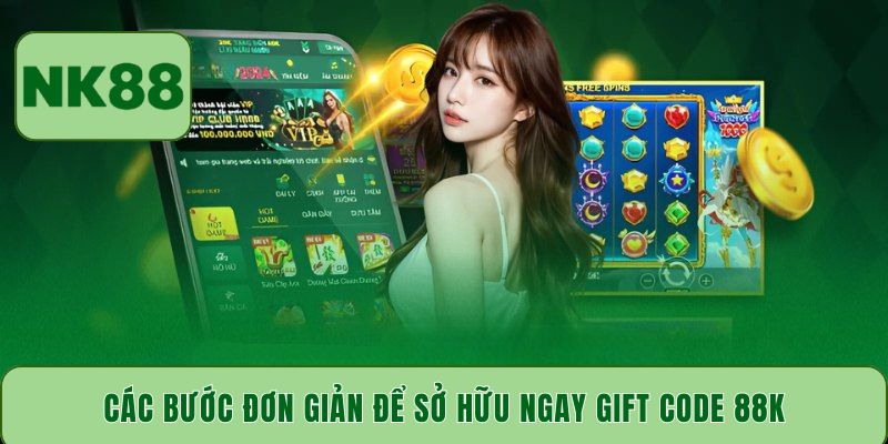 Các bước đơn giản để sở hữu ngay Gift Code 88K