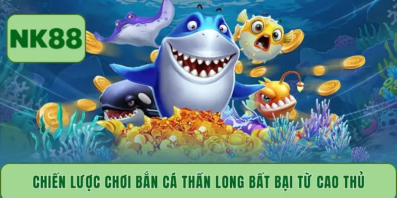 Chiến lược chơi bắn cá Thần Long bất bại từ cao thủ