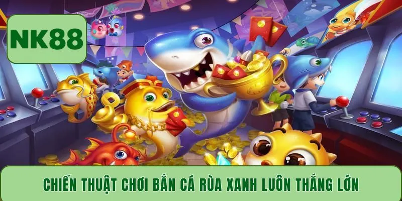 Chiến thuật chơi bắn cá Rùa Xanh luôn thắng lớn