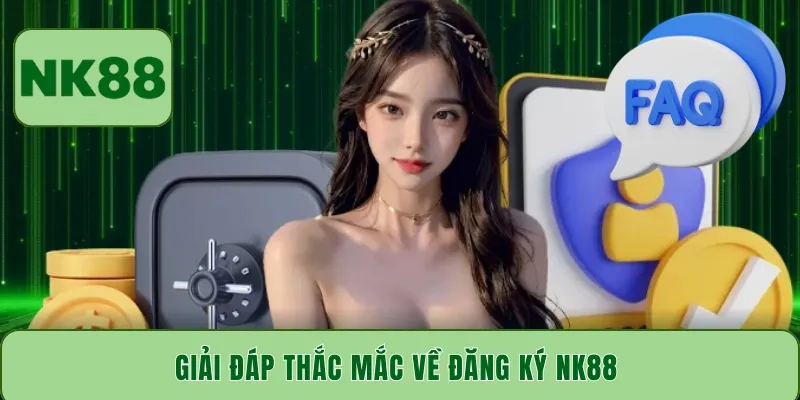 Giải đáp thắc mắc về đăng ký NK88 