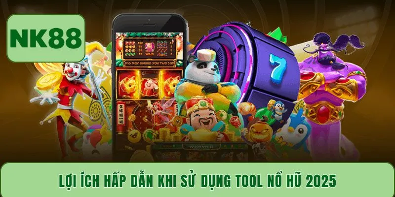 Lợi ích hấp dẫn khi sử dụng tool nổ hũ 2025