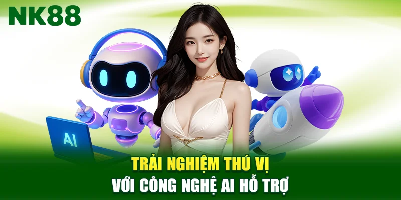 Trải nghiệm thú vị với công nghệ AI hỗ trợ