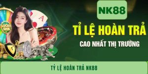 Tỷ lệ hoàn trả NK88 – Ưu đãi nổi bật hàng đầu